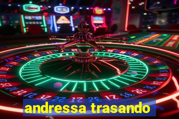 andressa trasando